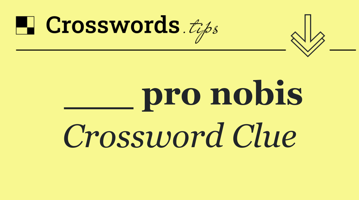 ___ pro nobis