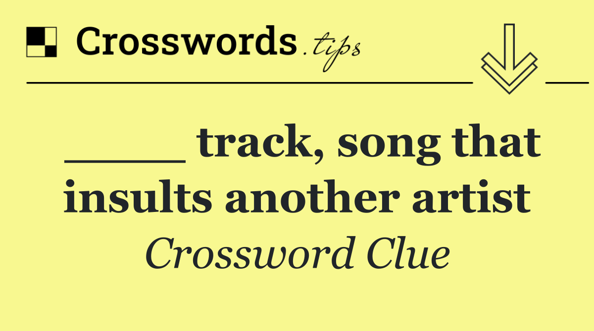 ____ track, song that insults another artist