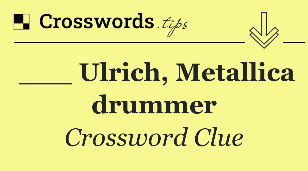 ___ Ulrich, Metallica drummer