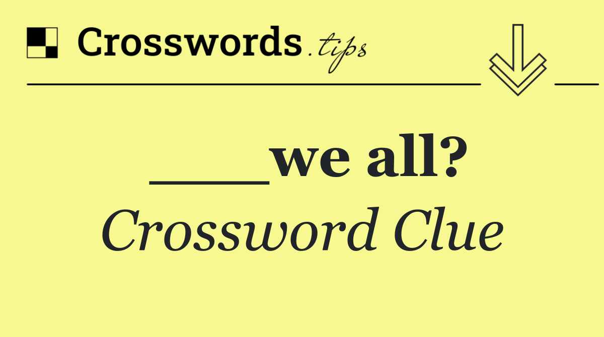 ___we all?