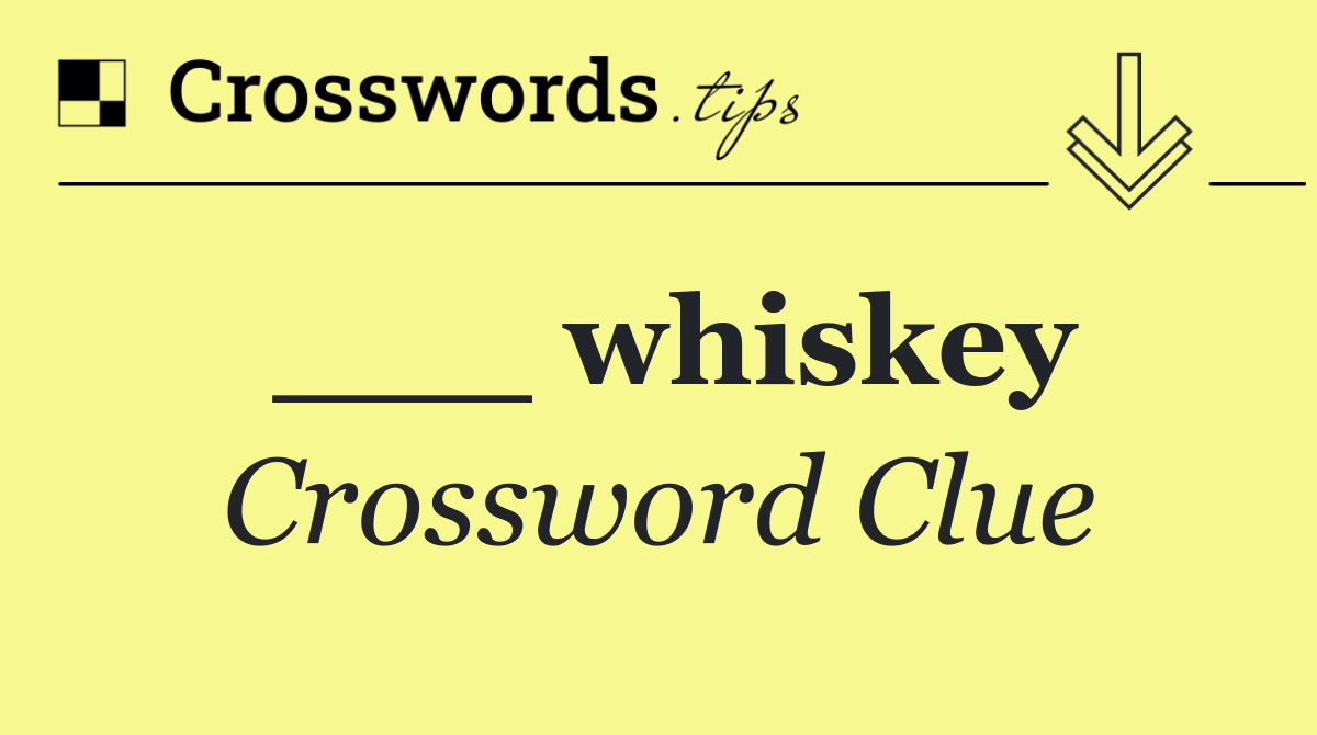 ___ whiskey