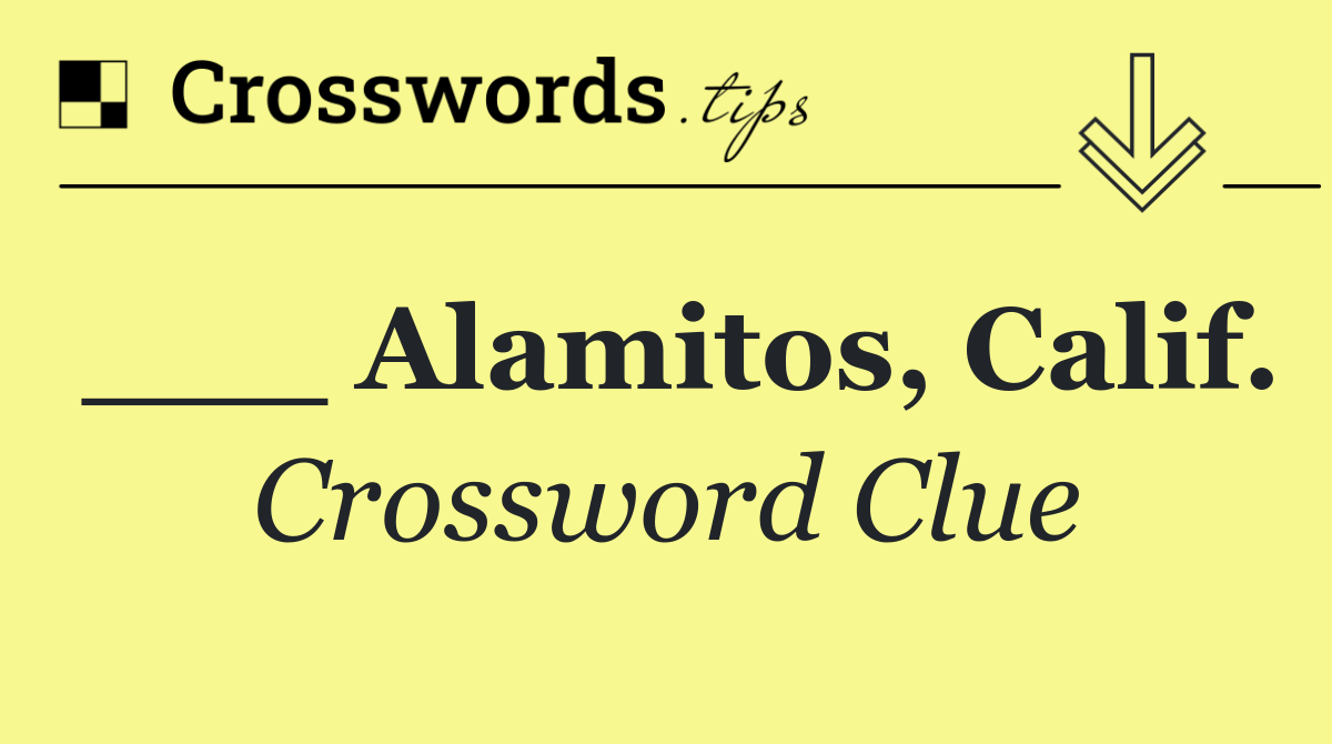 ___ Alamitos, Calif.