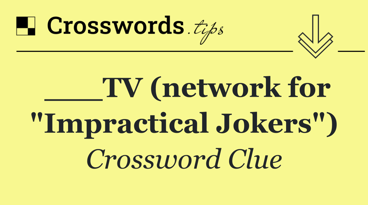___TV (network for "Impractical Jokers")