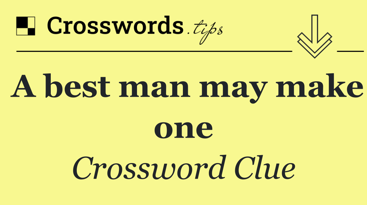A best man may make one