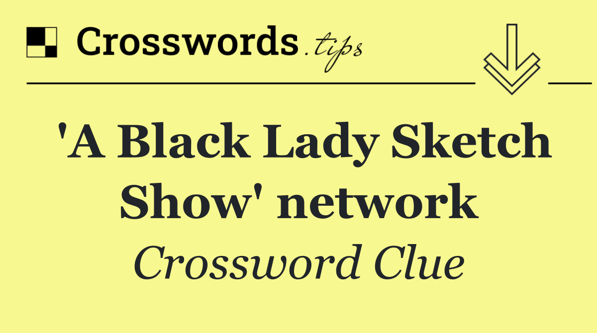 'A Black Lady Sketch Show' network