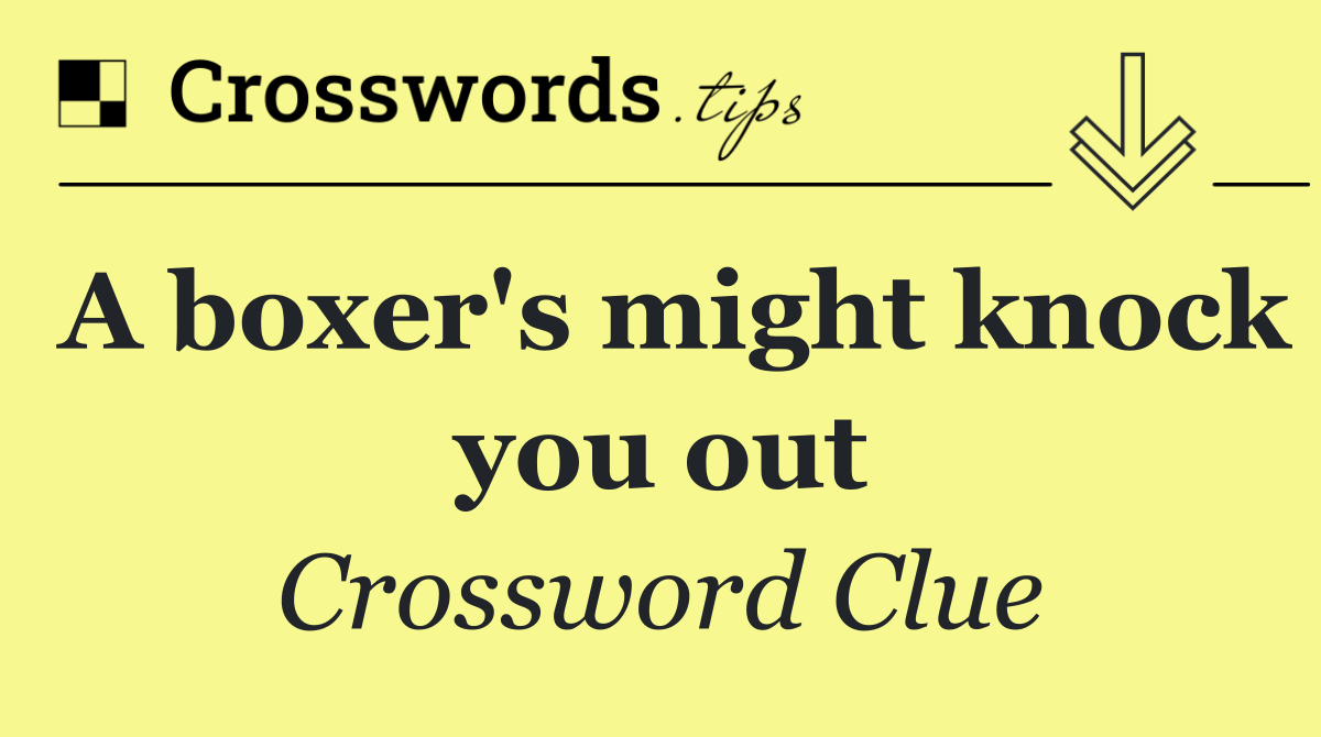 A boxer's might knock you out