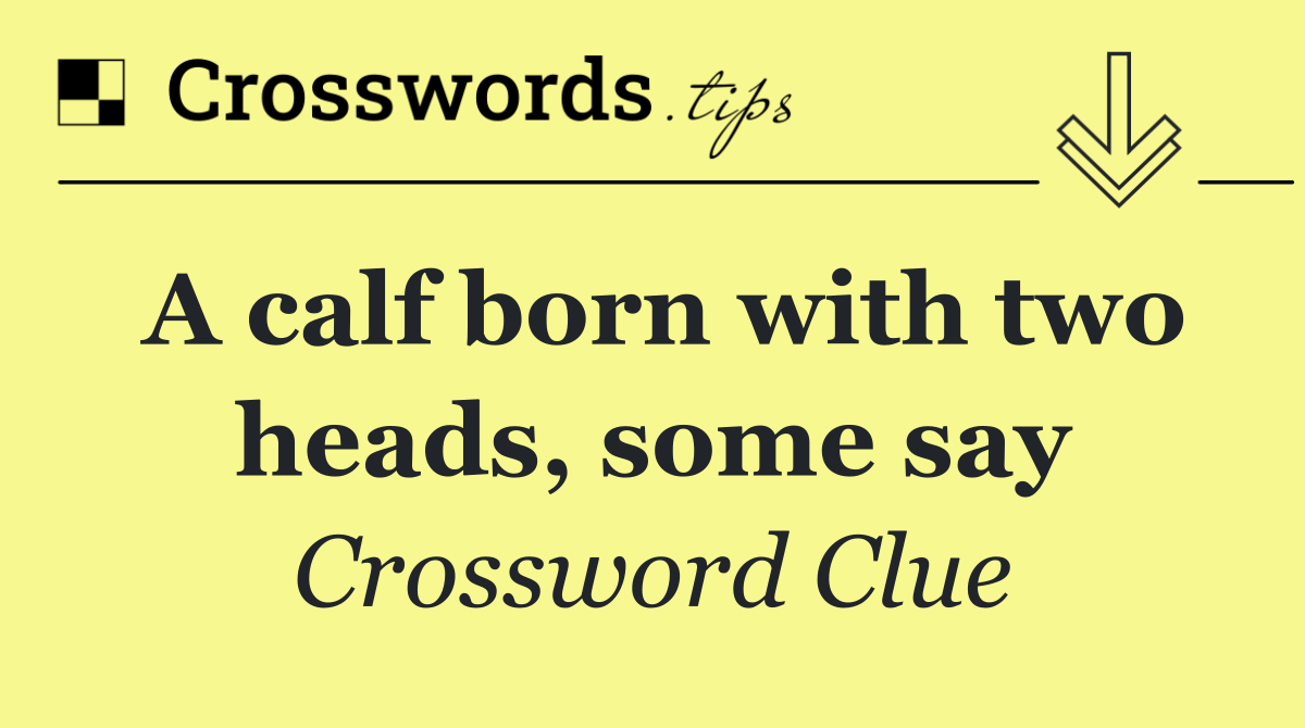 A calf born with two heads, some say