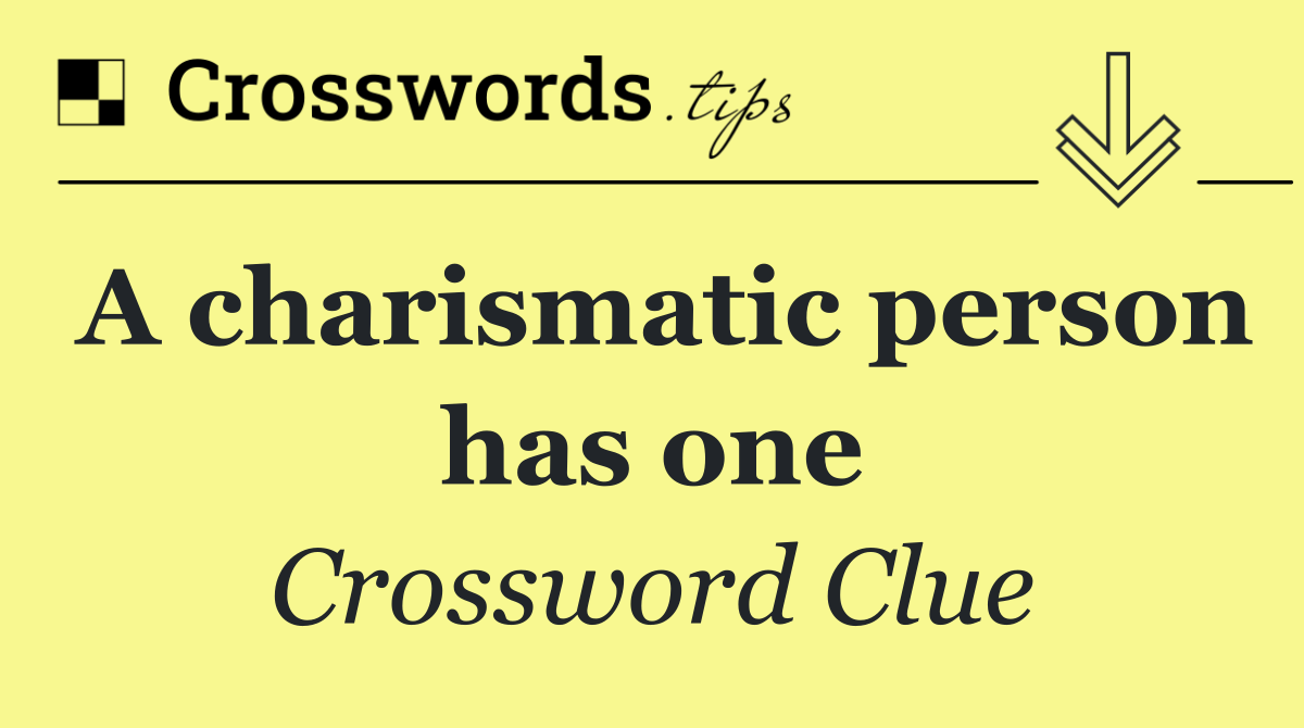 A charismatic person has one