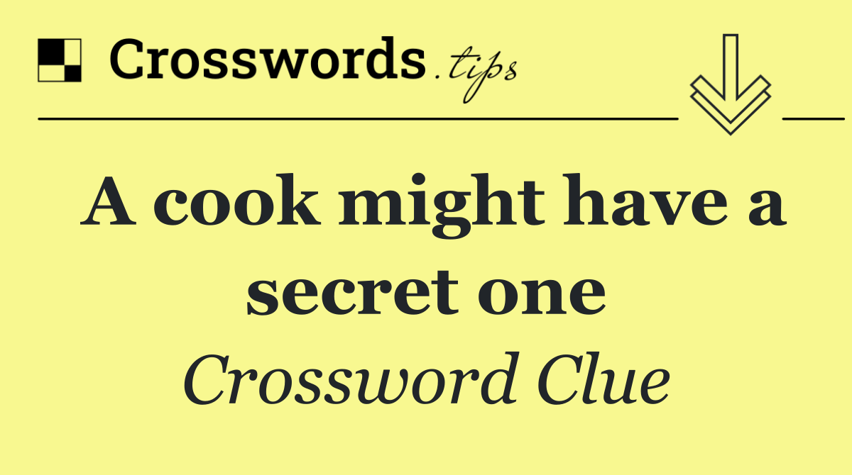 A cook might have a secret one