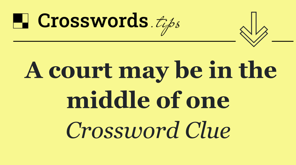 A court may be in the middle of one
