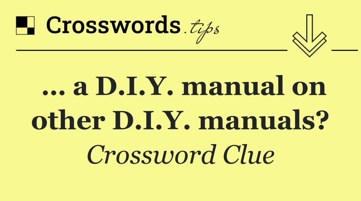 … a D.I.Y. manual on other D.I.Y. manuals?