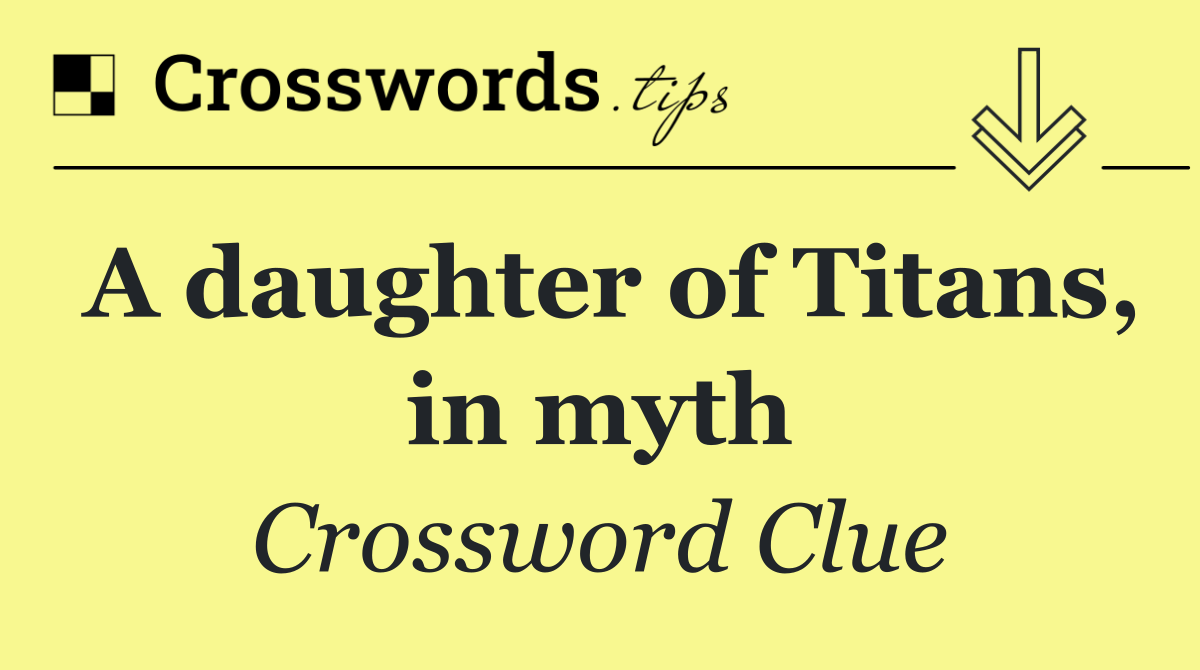 A daughter of Titans, in myth