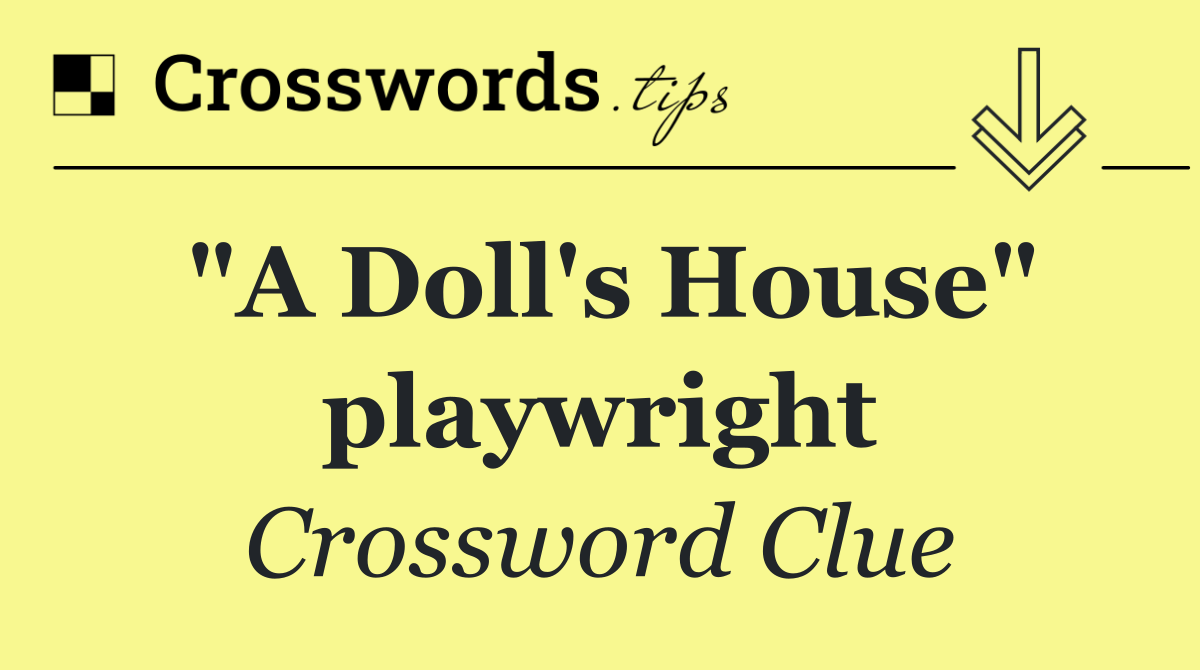 "A Doll's House" playwright