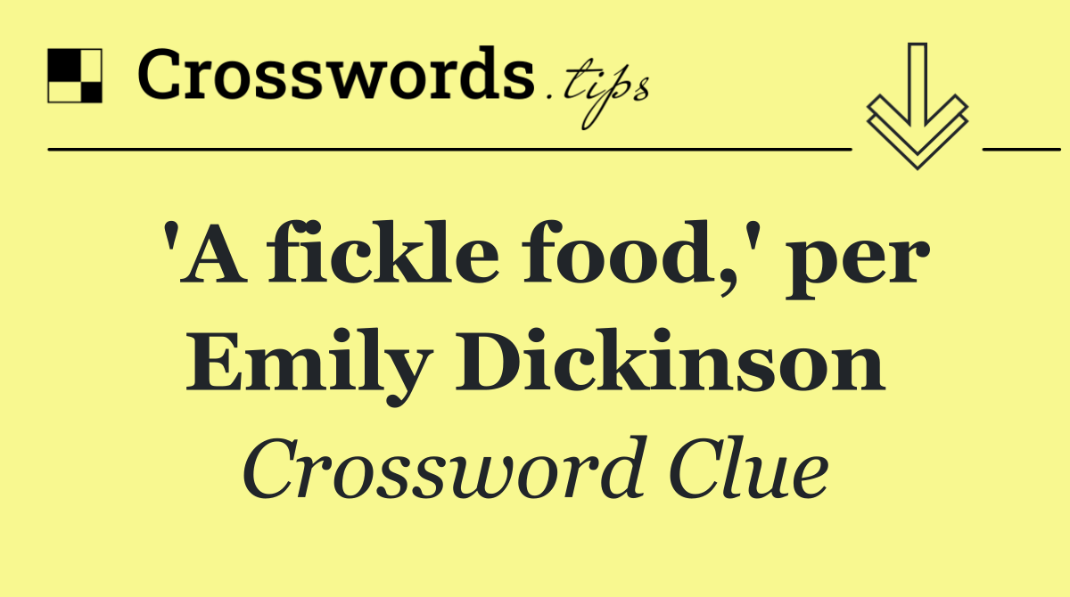'A fickle food,' per Emily Dickinson
