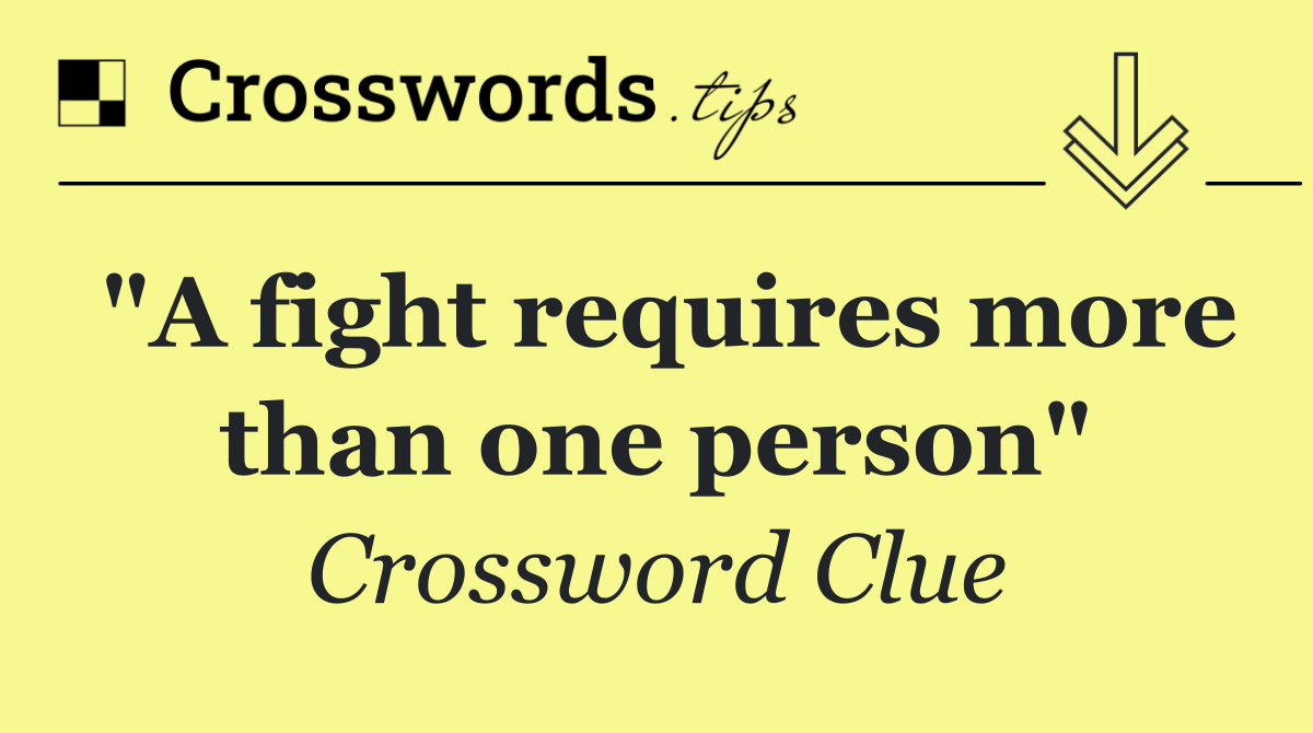 "A fight requires more than one person"