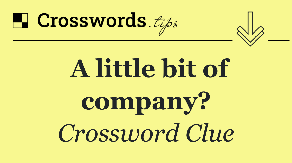 A little bit of company?