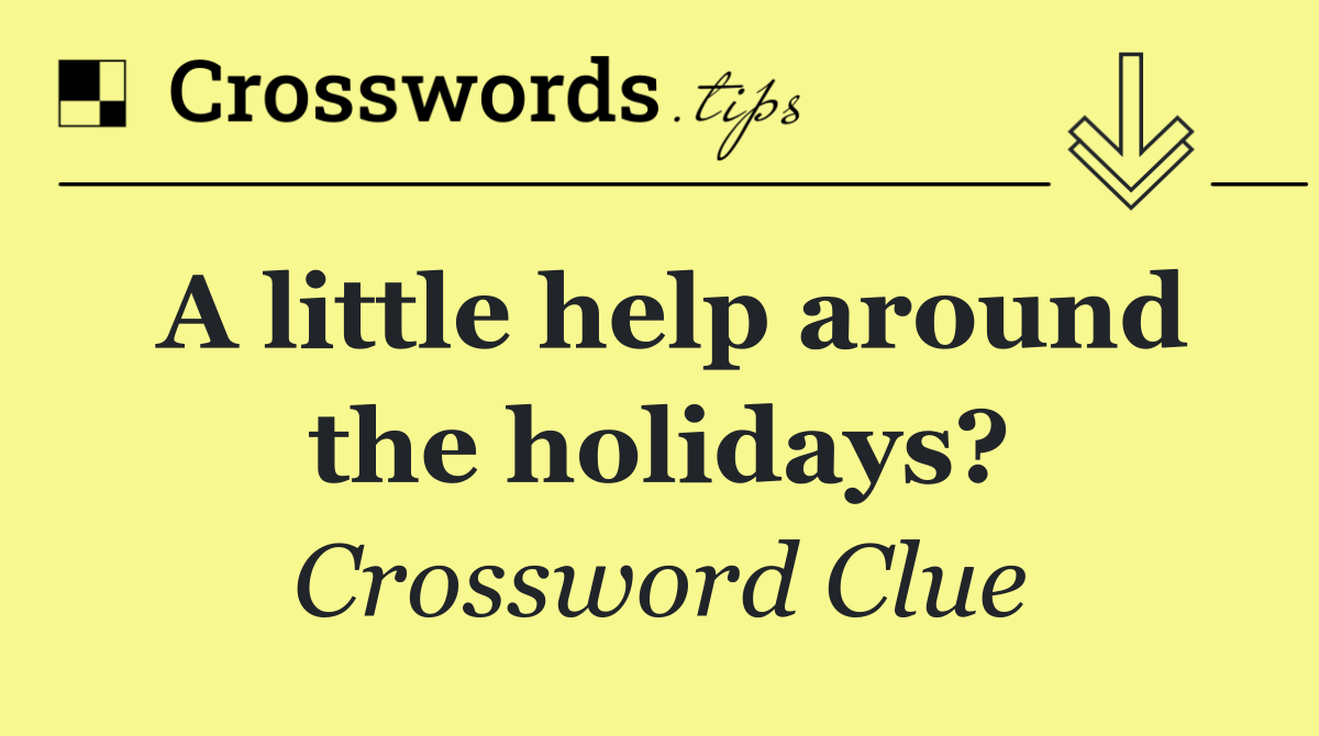 A little help around the holidays?