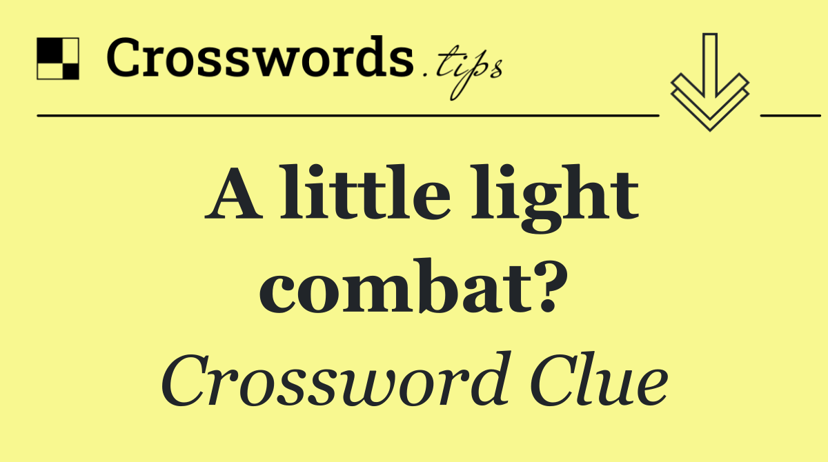 A little light combat?