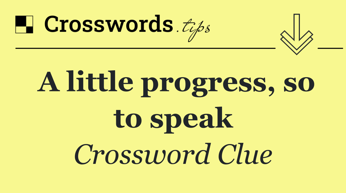 A little progress, so to speak