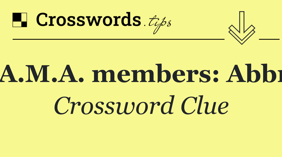 A.M.A. members: Abbr