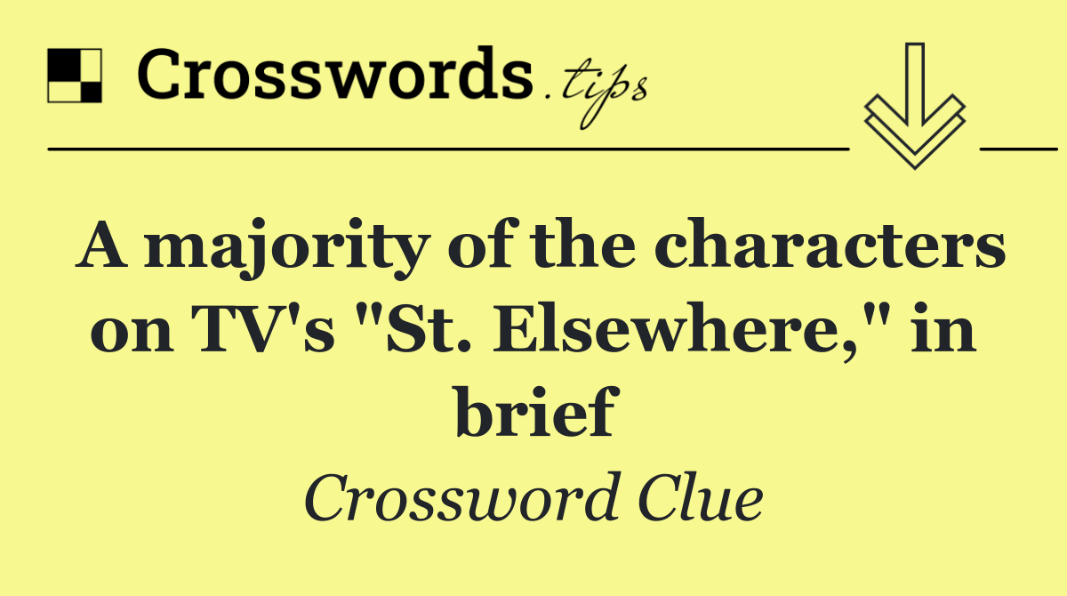 A majority of the characters on TV's "St. Elsewhere," in brief