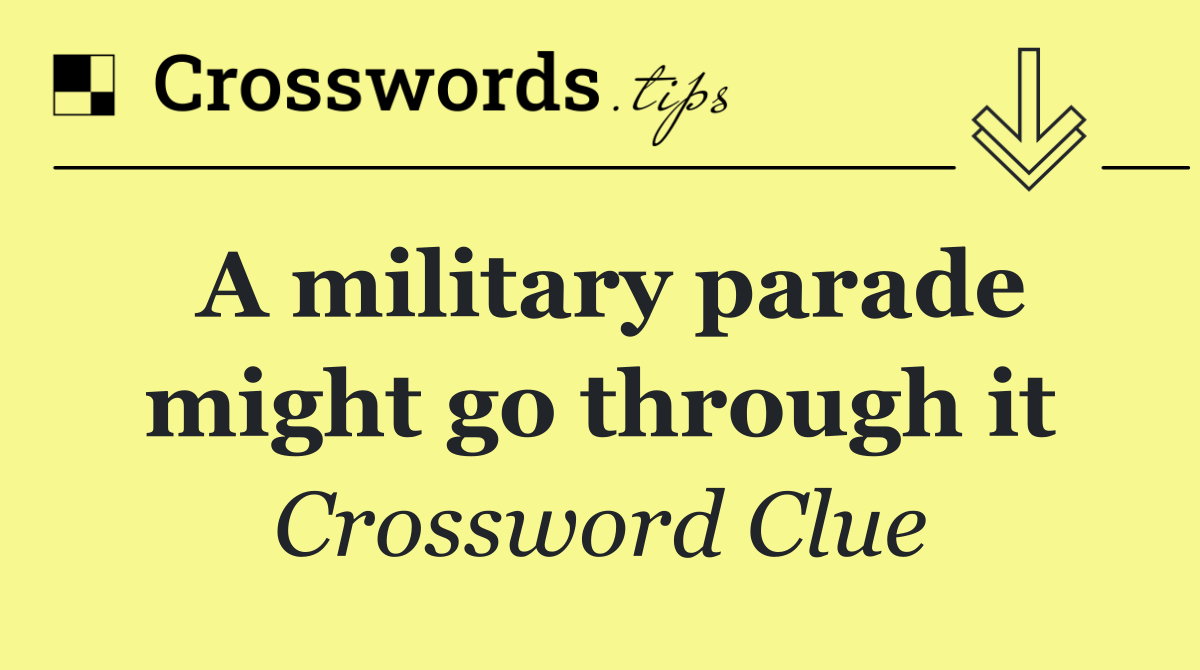 A military parade might go through it