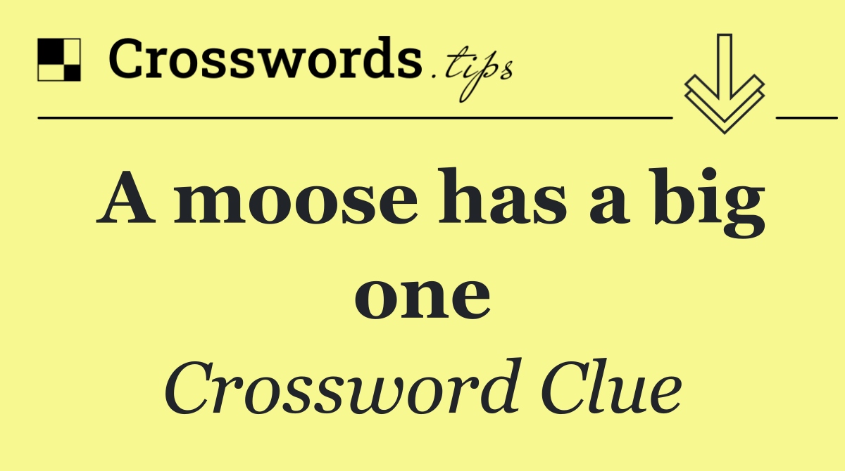 A moose has a big one