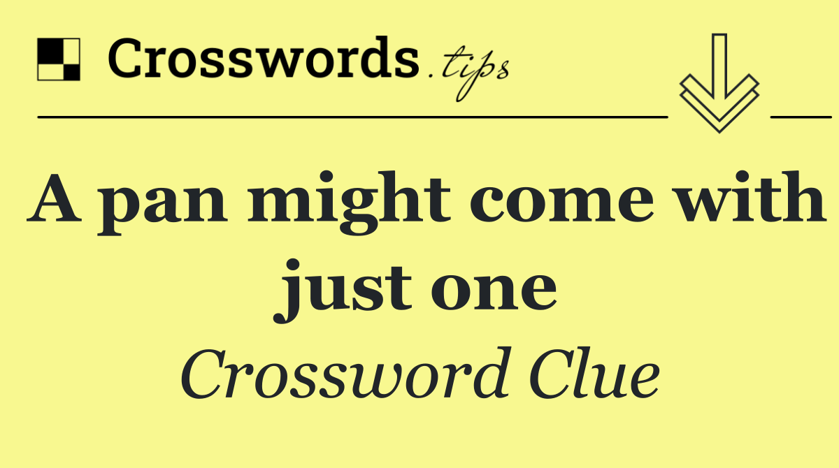 A pan might come with just one