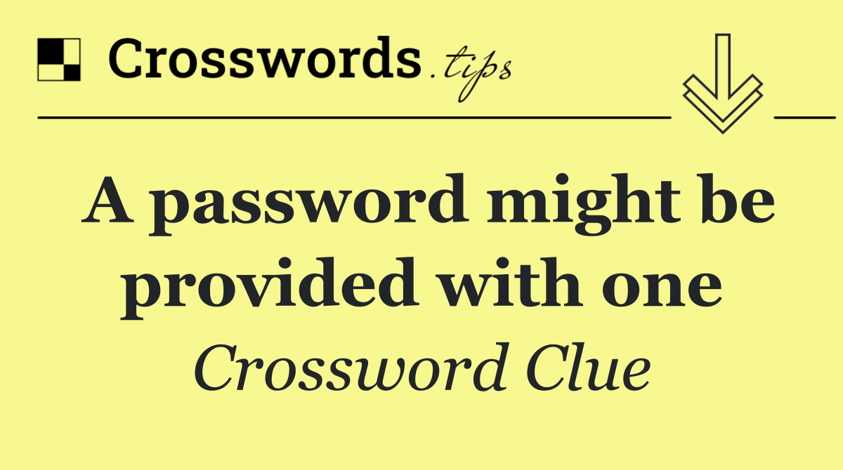 A password might be provided with one