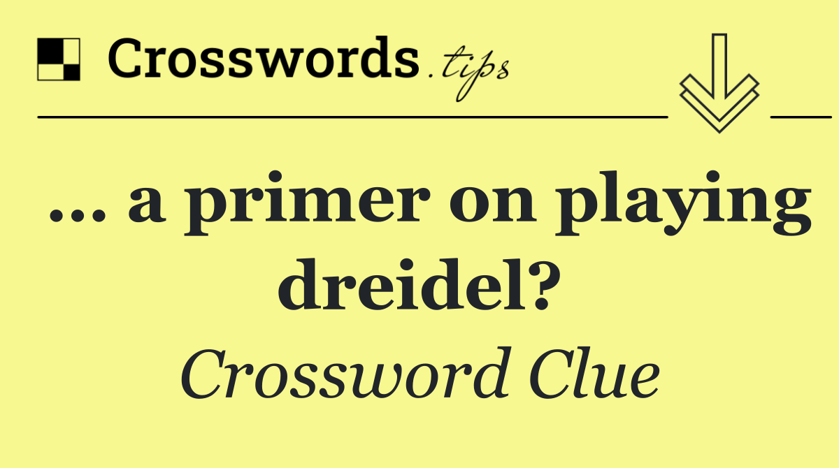 … a primer on playing dreidel?