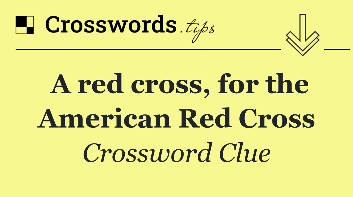 A red cross, for the American Red Cross