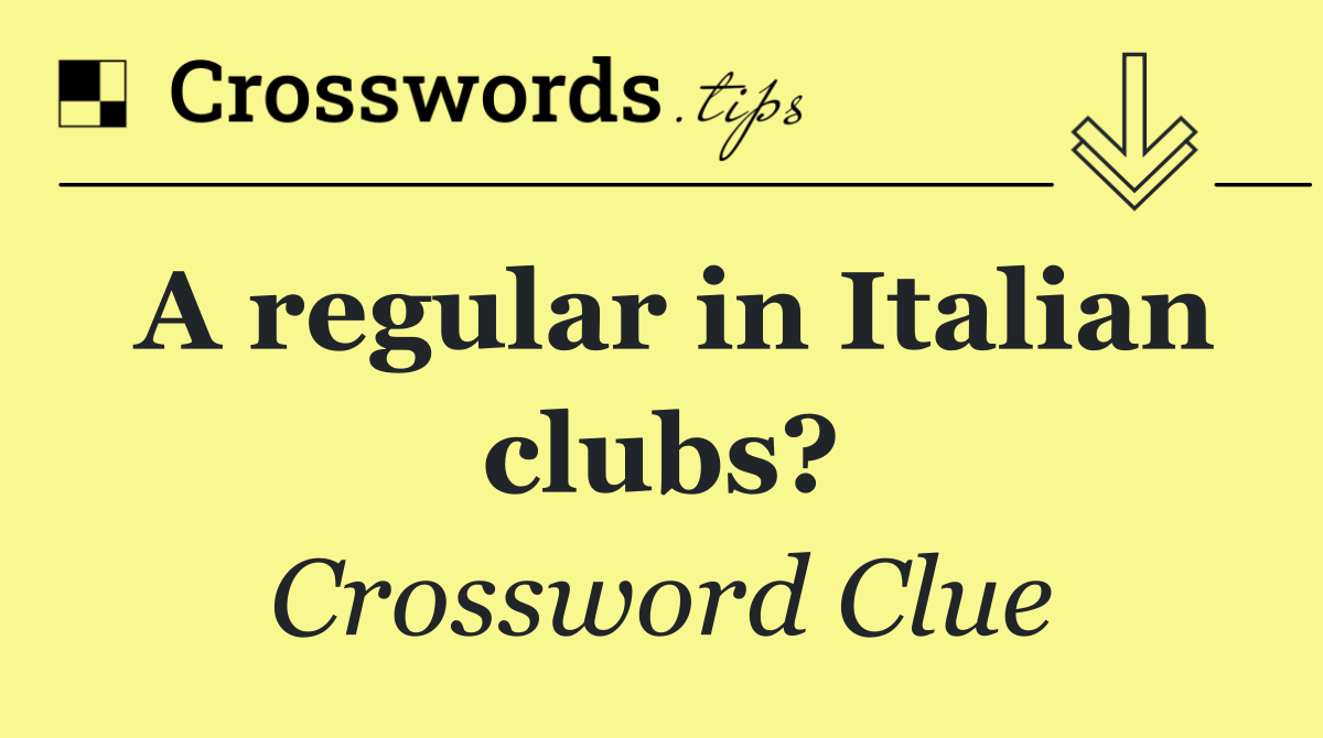 A regular in Italian clubs?