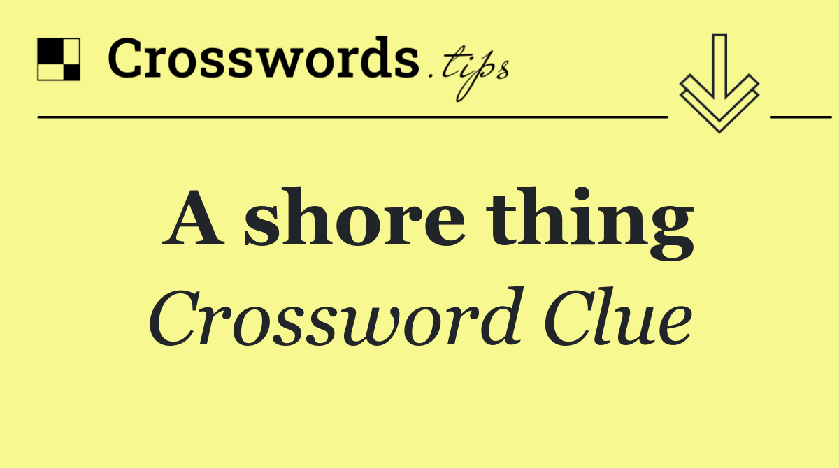 A shore thing