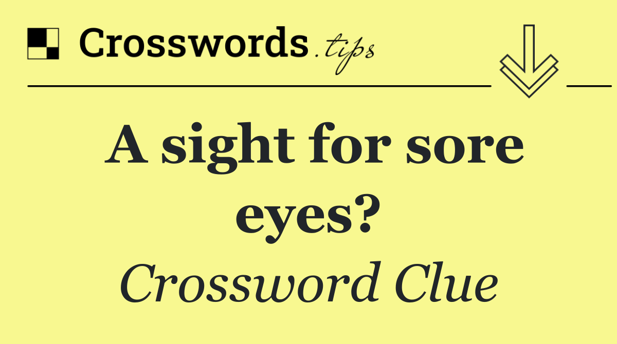 A sight for sore eyes?