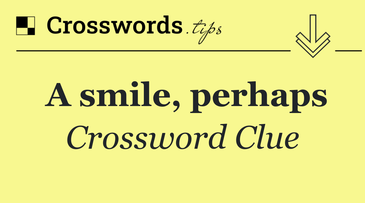 A smile, perhaps