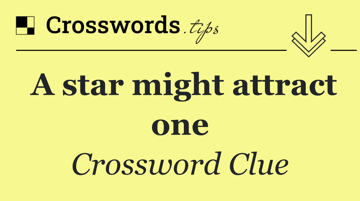 A star might attract one