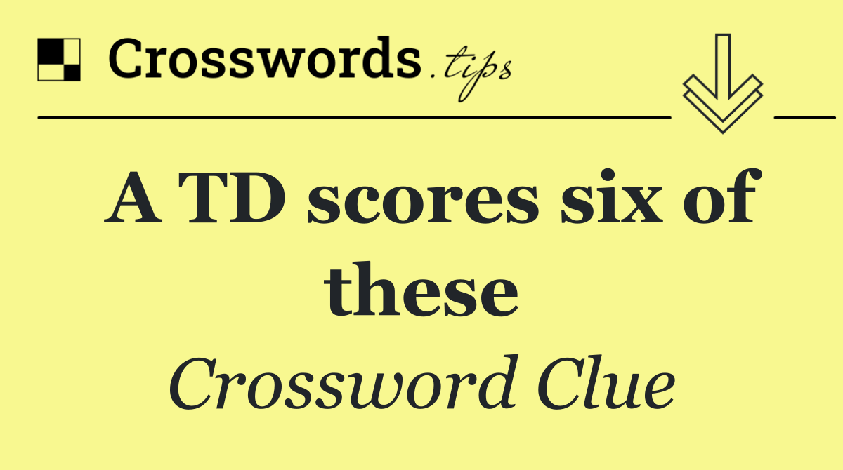 A TD scores six of these