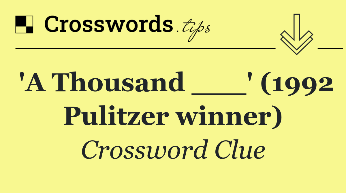 'A Thousand ___' (1992 Pulitzer winner)