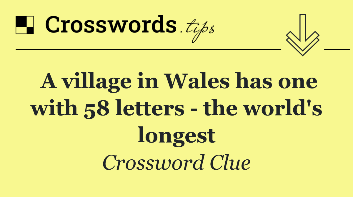 A village in Wales has one with 58 letters   the world's longest