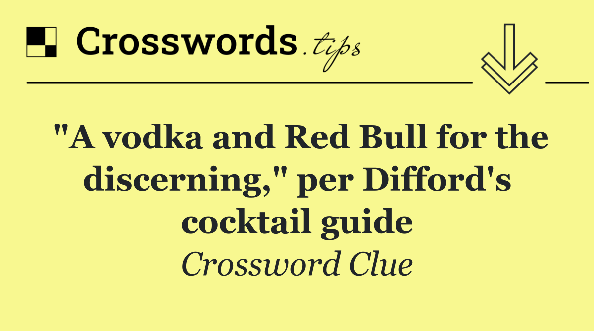 "A vodka and Red Bull for the discerning," per Difford's cocktail guide