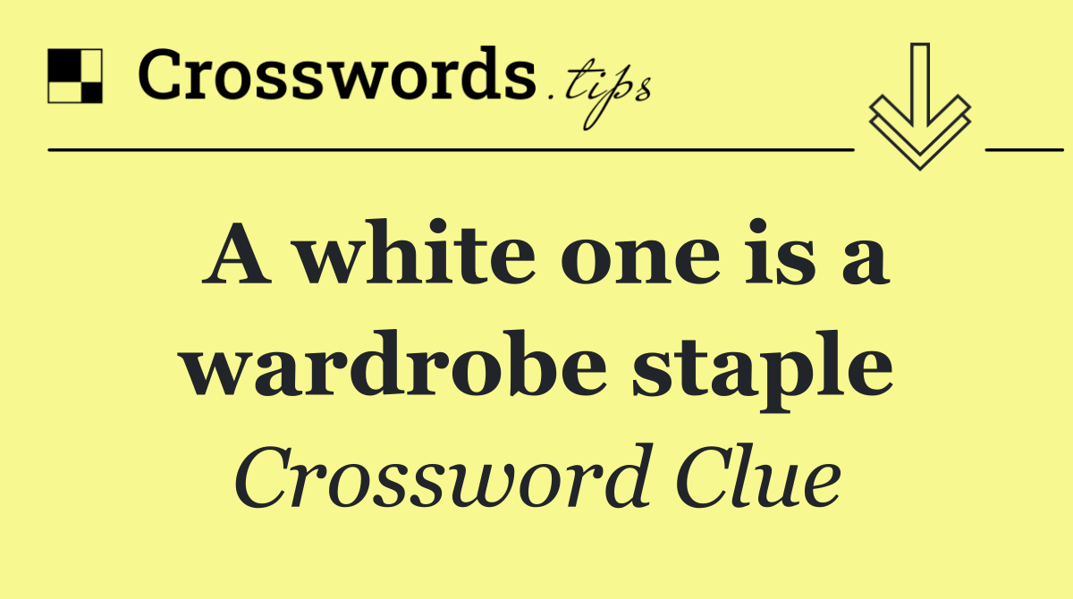 A white one is a wardrobe staple