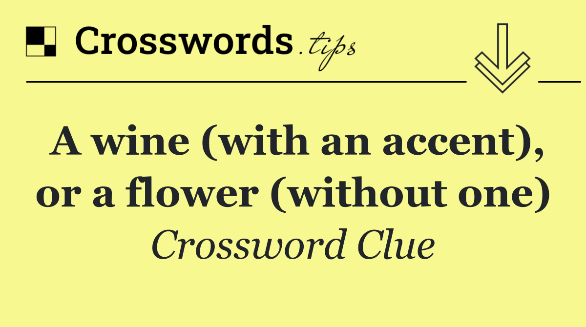 A wine (with an accent), or a flower (without one)
