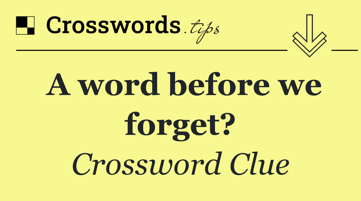 A word before we forget?