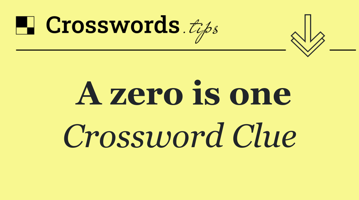 A zero is one