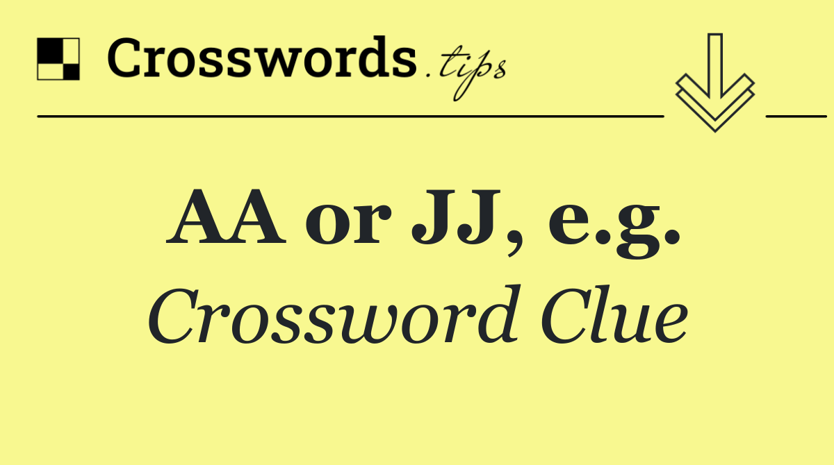 AA or JJ, e.g.