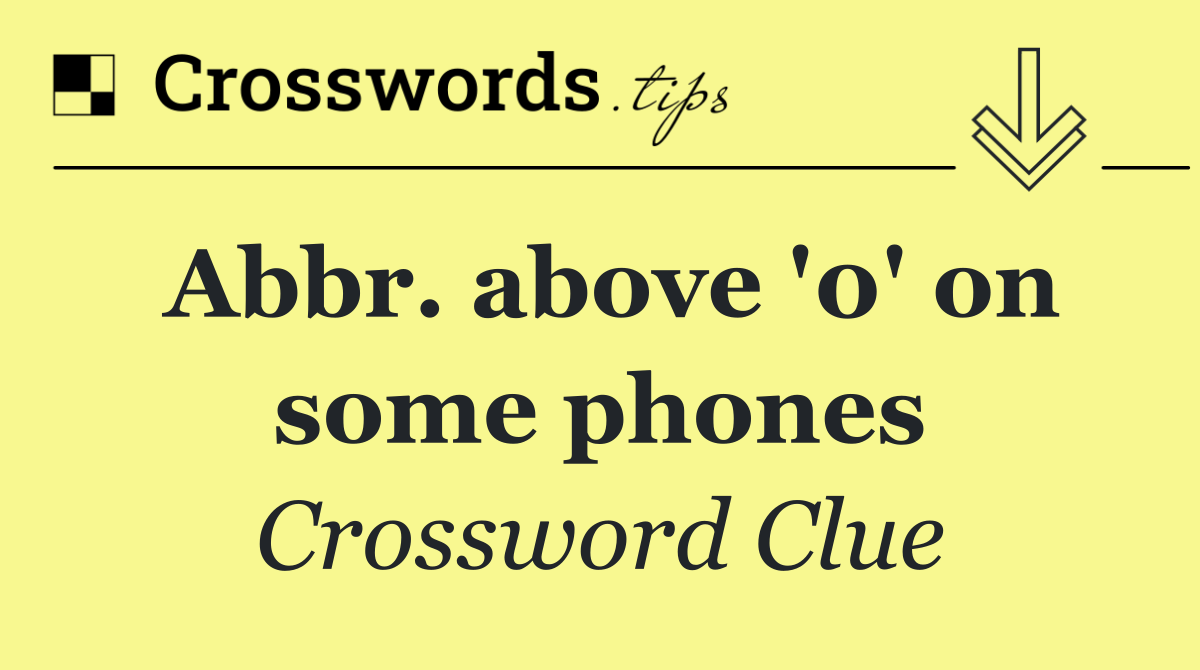 Abbr. above '0' on some phones