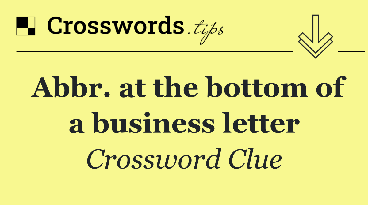 Abbr. at the bottom of a business letter