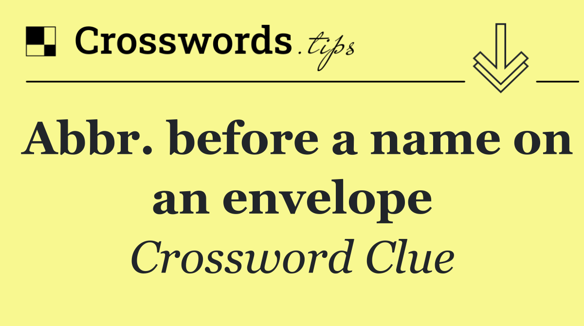Abbr. before a name on an envelope