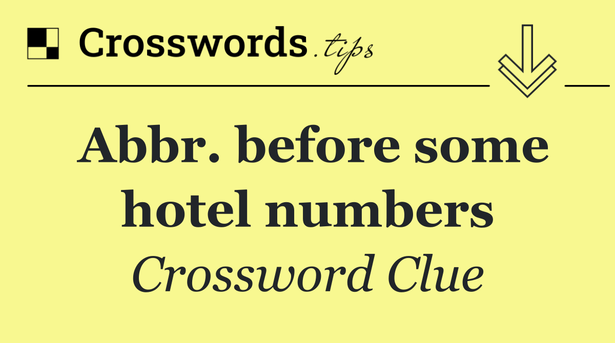 Abbr. before some hotel numbers