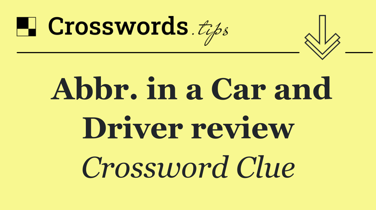Abbr. in a Car and Driver review